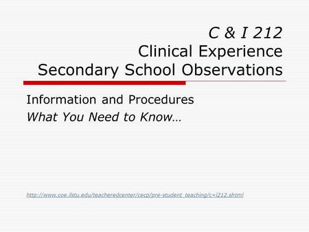 C & I 212 Clinical Experience Secondary School Observations Information and Procedures What You Need to Know…