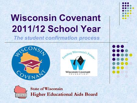 Wisconsin Covenant 2011/12 School Year The student confirmation process.