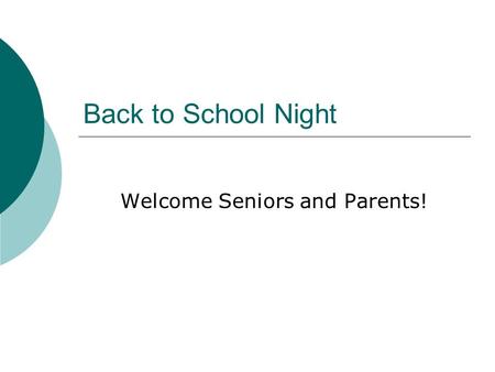 Back to School Night Welcome Seniors and Parents!.