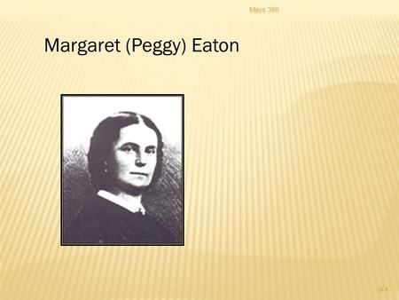 Mays 369 9-1 Margaret (Peggy) Eaton. Mays 369 9-2.