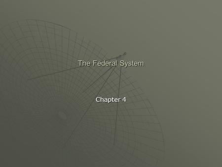 The Federal System Chapter 4. The Federal System  I.Federalism A. P ower is divided between a central government and constituent governments.A. P ower.