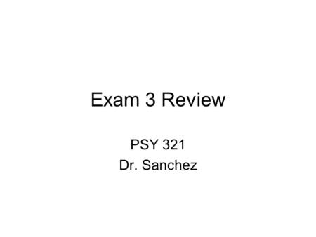Exam 3 Review PSY 321 Dr. Sanchez. Gender What is self-objectification? What are the consequences of self- objectification? Know experiments manipulating.