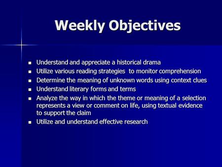Weekly Objectives Understand and appreciate a historical drama Understand and appreciate a historical drama Utilize various reading strategies to monitor.