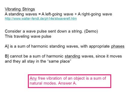 Vibrating Strings A standing waves = A left-going wave + A right-going wave  Consider a wave pulse sent.