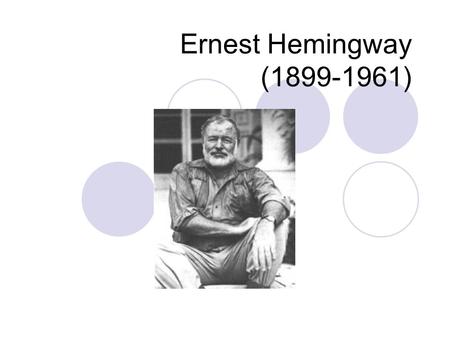 Ernest Hemingway (1899-1961). Early Life Born in raised in Oak Park, Illinois: “the town where the saloons end and the churches begin” “it was developed.