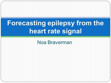 Noa Braverman Forecasting epilepsy from the heart rate signal.