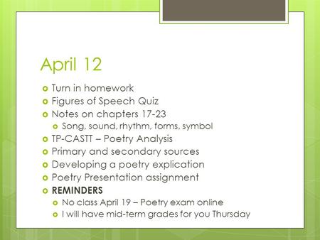April 12  Turn in homework  Figures of Speech Quiz  Notes on chapters 17-23  Song, sound, rhythm, forms, symbol  TP-CASTT – Poetry Analysis  Primary.