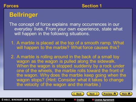 Section 1Forces Bellringer The concept of force explains many occurrences in our everyday lives. From your own experience, state what will happen in the.