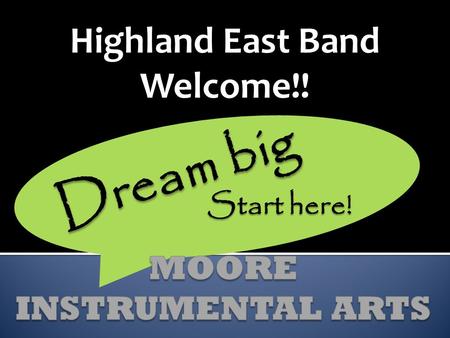 Highland East Band Welcome!! Dream big Start here!
