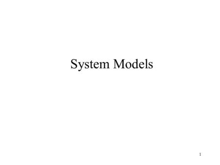 1 System Models. 2 Outline Introduction Architectural models Fundamental models Guideline.