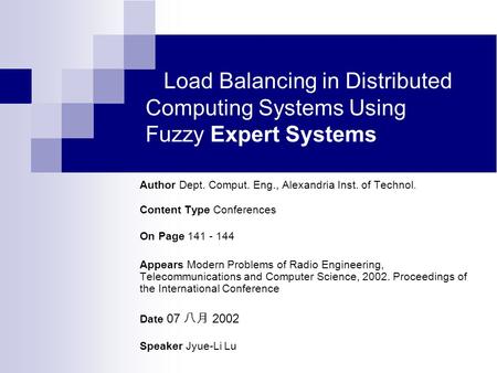 Load Balancing in Distributed Computing Systems Using Fuzzy Expert Systems Author Dept. Comput. Eng., Alexandria Inst. of Technol. Content Type Conferences.