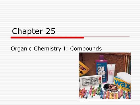 Chapter 25 Organic Chemistry I: Compounds. 2 Chapter Goals Saturated Hydrocarbons 1.Alkanes and Cycloalkanes 2.Naming Saturated Hydrocarbons Unsaturated.