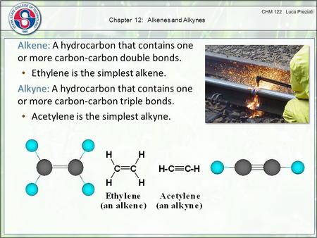 Chapter 12: Alkenes and Alkynes Alkene: Alkene: A hydrocarbon that contains one or more carbon-carbon double bonds. Ethylene is the simplest alkene. Alkyne: