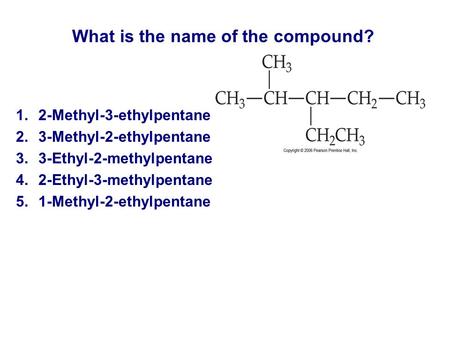 1.2-Methyl-3-ethylpentane 2.3-Methyl-2-ethylpentane 3.3-Ethyl-2-methylpentane 4.2-Ethyl-3-methylpentane 5.1-Methyl-2-ethylpentane What is the name of the.