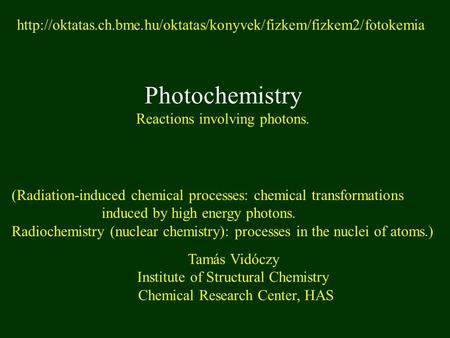 Photochemistry Reactions involving photons. (Radiation-induced chemical processes: chemical transformations induced by high energy photons. Radiochemistry.