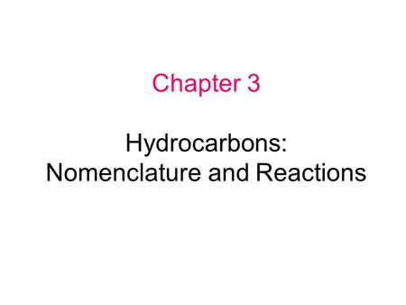 Chapter 3 Hydrocarbons: Nomenclature and Reactions.