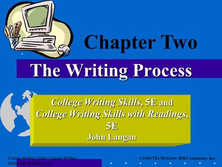 ©2000 The McGraw-Hill Companies, Inc.College Writing Skills/ College Writing Skills with Readings, 5E The Writing Process College Writing Skills, 5E and.