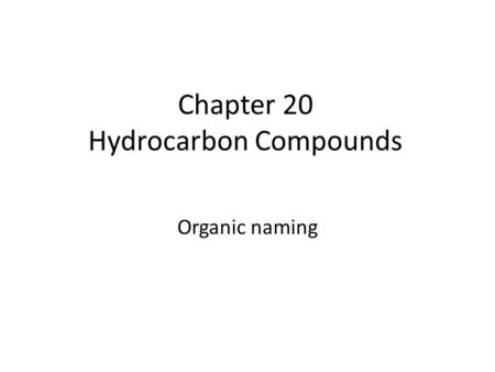 Chapter 20 Hydrocarbon Compounds Organic naming. Hydrocarbons contain only two elements: hydrogen and carbon Carbon has 4 valence electrons, thus forms.
