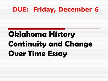 Oklahoma History Continuity and Change Over Time Essay DUE: Friday, December 6.
