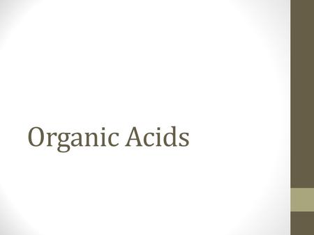 Organic Acids. Alkanes -C-C- Alkenes -C=C- Alkynes -CΞC-