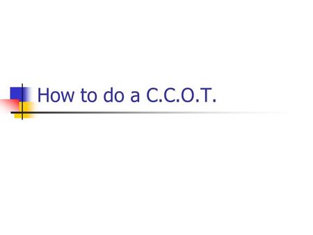 How to do a C.C.O.T..