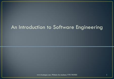 An Introduction to Software Engineering www.bookspar.com | Website for students | VTU NOTES1.