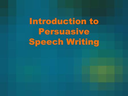Introduction to Persuasive Speech Writing