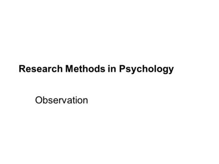 © 2009 by The McGraw-Hill Companies, Inc. Research Methods in Psychology Observation.