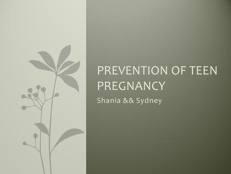 Shania && Sydney PREVENTION OF TEEN PREGNANCY. Problem with Teen Pregnancy There are a number of issues that come with Teen Pregnancy. Teen pregnancy.