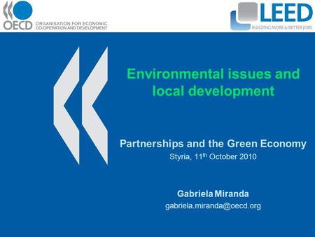 Environmental issues and local development Partnerships and the Green Economy Styria, 11 th October 2010 Gabriela Miranda