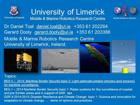 University of Limerick Mobile & Marine Robotics Research Centre Dr Daniel Toal +353 61 202264 Gerard Dooly +353 61.
