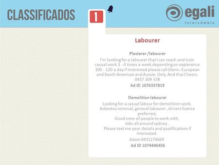 1 Labourer Plasterer /labourer I'm looking for a labourer that I can teach and train casual work 3 - 4 times a week.depending on expierence 100 - 120 a.