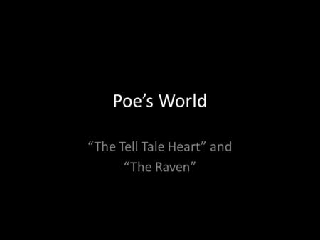“The Tell Tale Heart” and “The Raven”