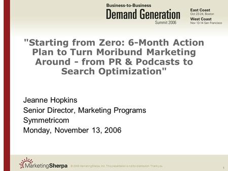 1 More data on this topic available from:: © 2006 MarketingSherpa, Inc. This presentation is not for distribution. Thank you. Starting from Zero: 6-Month.