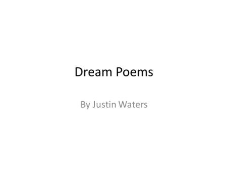 Dream Poems By Justin Waters. “Insomnia” by Elaine Feinstein This poem is very short but I liked it because it described what the author saw when she.