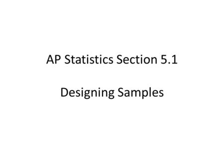 AP Statistics Section 5.1 Designing Samples. In an observational study, we simply observe individuals and measure variables, but we do not attempt to.