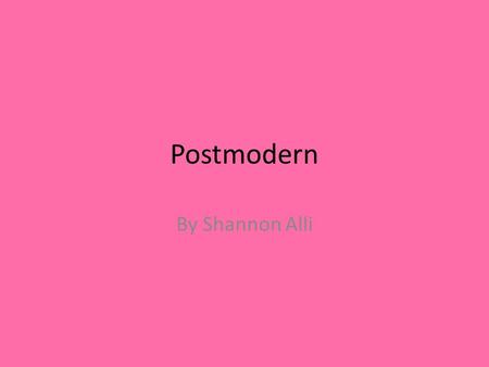 Postmodern By Shannon Alli. Television Programmes Family Guy- One point that makes family guy comes across as postmodern is because the creation of a.