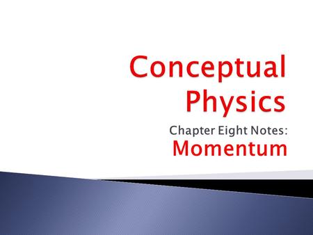 Chapter Eight Notes: Momentum.  Momentum  The sports announcer says Going into the all-star break, the Chicago White Sox have the momentum. The headlines.