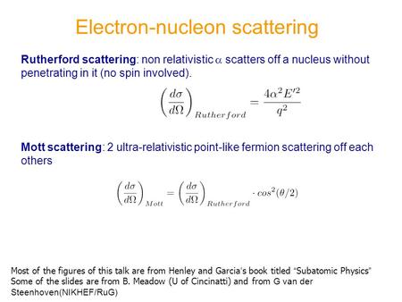 Electron-nucleon scattering Rutherford scattering: non relativistic  scatters off a nucleus without penetrating in it (no spin involved). Mott scattering: