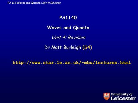 PA 114 Waves and Quanta Unit 4: Revision PA1140 Waves and Quanta Unit 4: Revision Dr Matt Burleigh (S4)