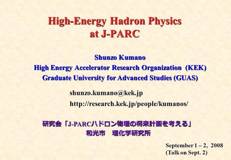 High-Energy Hadron Physics at J-PARC Shunzo Kumano High Energy Accelerator Research Organization (KEK) Graduate University for Advanced Studies (GUAS)