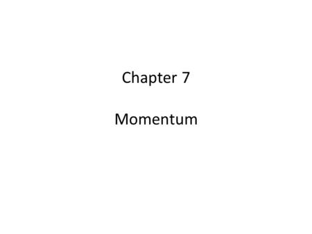 Chapter 7 Momentum. Inertia and Momentum Inertia – the tendency of an object to resist a change in its motion. Inertia is proportional to mass Momentum.