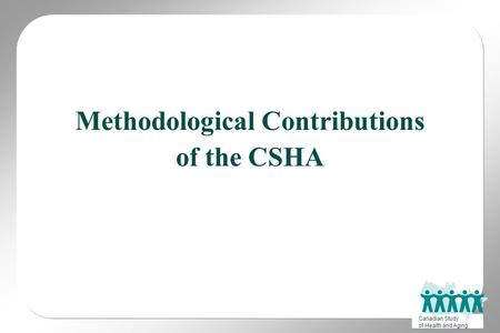 Canadian Study of Health and Aging Methodological Contributions of the CSHA.