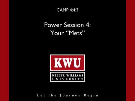 CAMP 4:4:3 Power Session 4: Your “Mets”. Power Session 4 Slide 2 Your Mets Introduction In this industry, your limits are truly self- defined. Your approach,