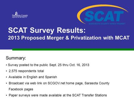 SCAT Survey Results: 2013 Proposed Merger & Privatization with MCAT Summary: Survey posted to the public Sept. 25 thru Oct. 16, 2013 2,575 respondents.