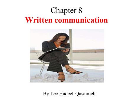 Chapter 8 Written communication By Lec.Hadeel Qasaimeh.