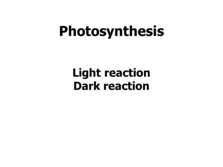 Light reaction Dark reaction