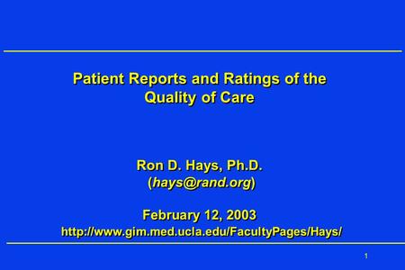 1 Patient Reports and Ratings of the Quality of Care Ron D. Hays, Ph.D. February 12, 2003