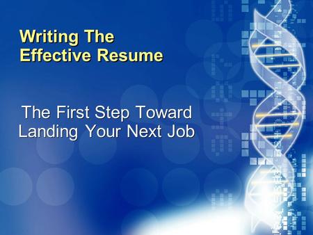 020870A01_LT 1 Writing The Effective Resume The First Step Toward Landing Your Next Job.