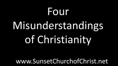 Four Misunderstandings of Christianity